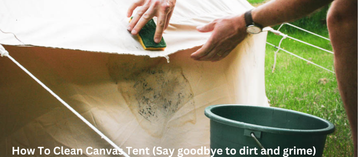 How To Clean Canvas Tent (Say goodbye to dirt and grime) in 2023