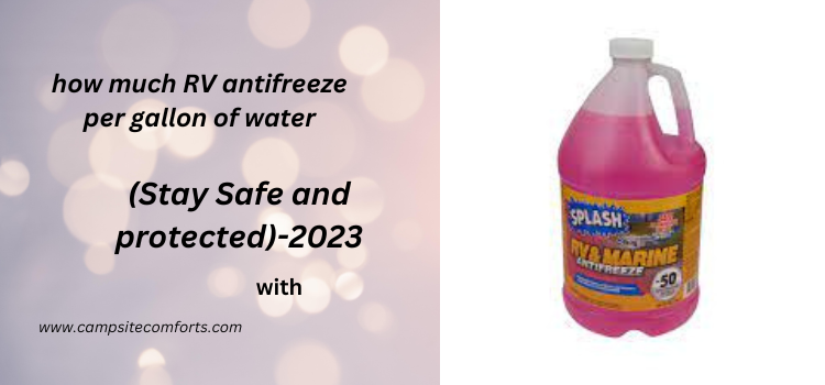 how much rV antifreeze per gallon of water (Stay Safe and protected)-2023