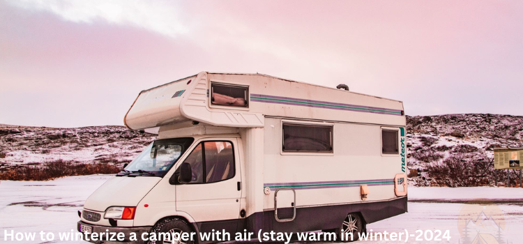 how to winterize a camper with air (stay warm in winter)-2024