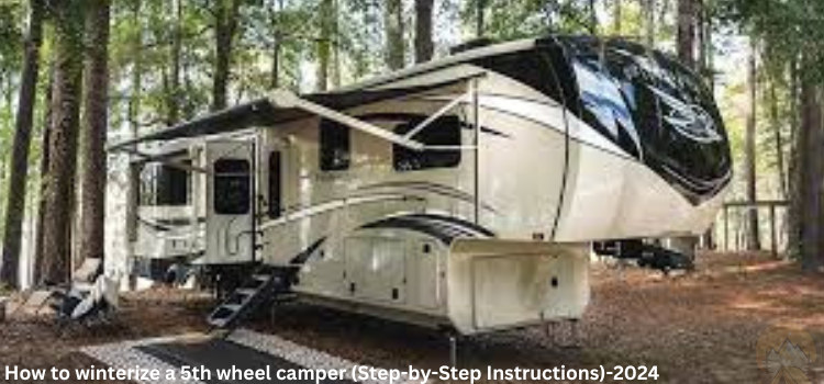 how to winterize a 5th wheel camper (Step-by-Step Instructions)-2024